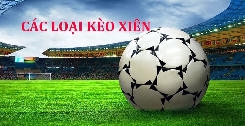 Có 3 loại kèo xiên phổ biến