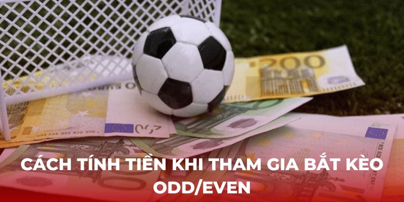 Cách tính tiền khi tham gia bắt kèo Odd/Even