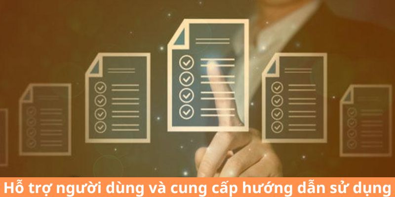 Hỗ trợ người dùng và cung cấp hướng dẫn sử dụng