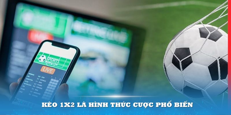 Kèo 1X2 là một trong những hình thức cược khá phổ biến đối với thành viên